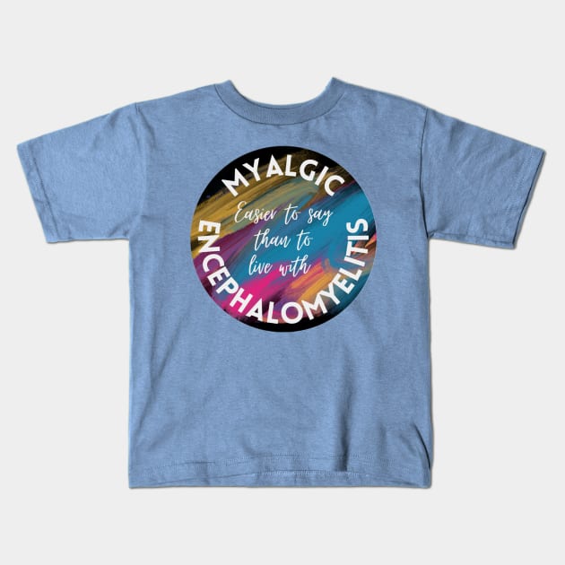 Myalgic Encephalomyelitis Kids T-Shirt by Kary Pearson